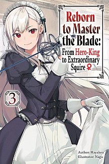 Reborn to Master the Blade: From Hero-King to Extraordinary Squire, Vol. 3
